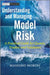Understanding and Managing Model Risk: A Practical Guide for Quants, Traders and Validators by Massimo Morini