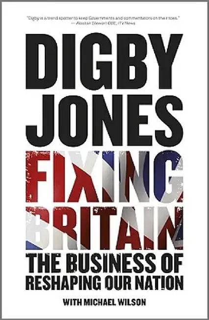 Fixing Britain: The Business of Reshaping Our Nation by Digby Jones
