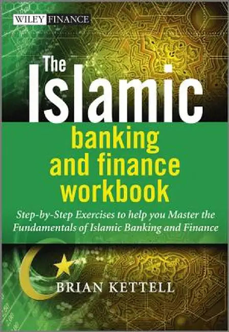 The Islamic Banking and Finance Workbook: Step-By-Step Exercises to Help You Master the Fundamentals of Islamic Banking and Finance by Brian Kettell