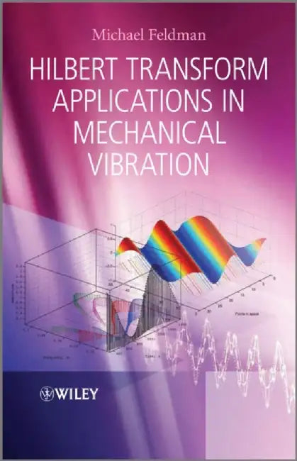 Hilbert Transform Applications in Mechanical Vibration by Michael Feldman