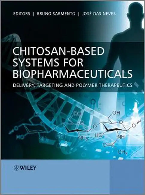 Chitosan-Based Systems for Biopharmaceuticals: Delivery, Targeting and Polymer Therapeutics by Bruno Sarmento