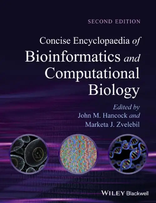 Concise Encyclopaedia of Bioinformatics and Computational Biology by John M. Hancock
