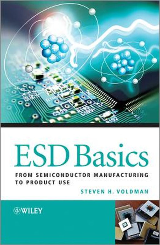 Esd Basics: From Semiconductor Manufacturing to Product Use by Steven H. Voldman