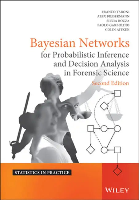 Bayesian Networks for Probabilistic Inference and Decision Analysis in Forensic Science by Franco Taroni