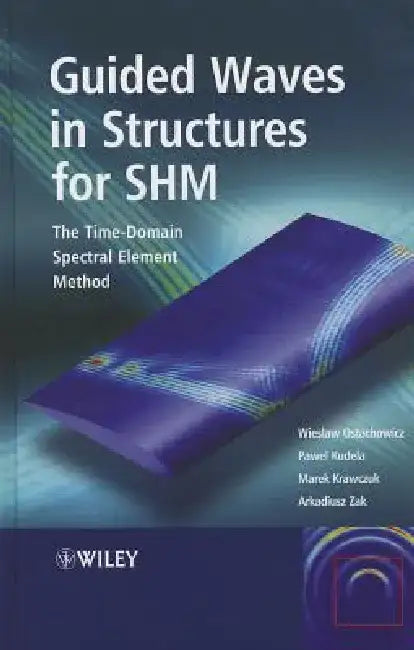 Guided Waves in Structures for SHM: The Time-Domain Spectral Element Method by Wieslaw Ostachowicz