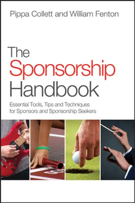 The Sponsorship Handbook: Essential Tools, Tips and Techniques for Sponsors and Sponsorship Seekers by Pippa Collett, William Fenton