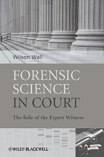 Forensic Science in Court: The Role of the Expert Witness by Wilson Wall