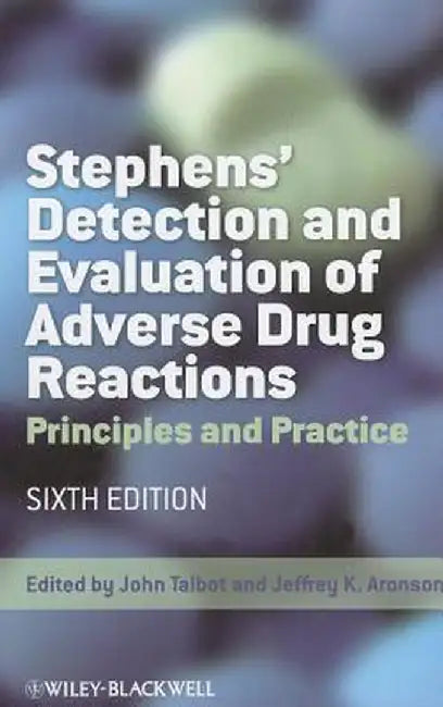 Stephens' Detection and Evaluation of Adverse Drug Reactions: Principles and Practice by John Talbot