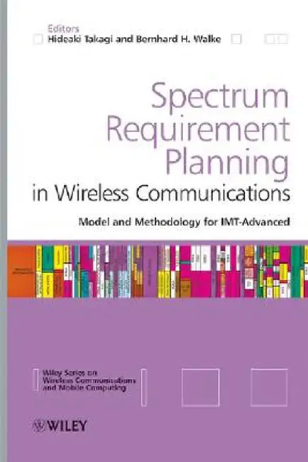Spectrum Requirement Planning in Wireless Communications: Model and Methodology for Imt - Advanced by Hideaki Takagi