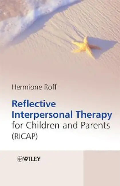 Reflective Interpersonal Therapy for Children and Parents: That Child! a New Way of Helping Parents and Children with Extreme Conduct Disorder by Hermione Roff