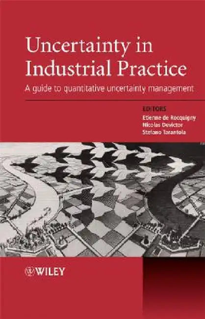 Uncertainty in Industrial Practice: A Guide to Quantitative Uncertainty Management by Etienne De Rocquigny