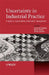 Uncertainty in Industrial Practice: A Guide to Quantitative Uncertainty Management by Etienne De Rocquigny