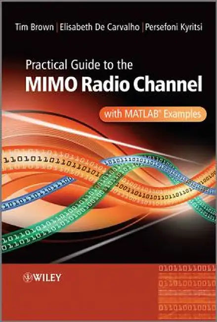 Practical Guide to Mimo Radio Channel: With MATLAB Examples by Tim Brown