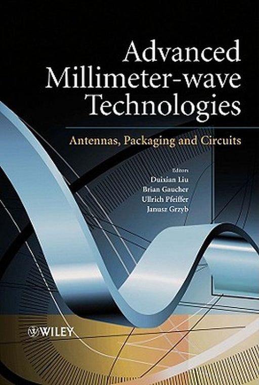 Advanced Millimeter-Wave Technologies: Antennas, Packaging and Circuits by Duixian Liu