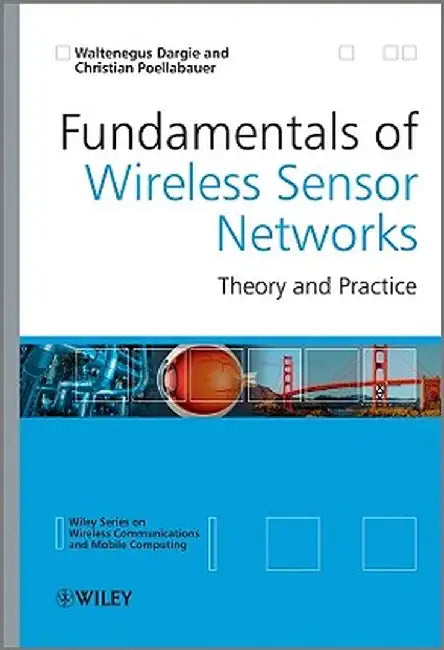 Fundamentals of Wireless Sensor Networks: Theory and Practice by Waltenegus Dargie