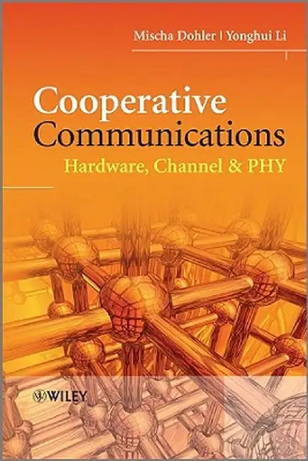 Cooperative Communications: Hardware, Channel & Phy by Mischa Dohler