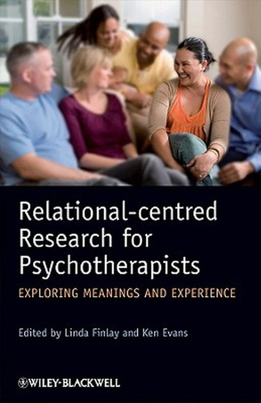 Relational-Centred Research for Psychotherapists: Exploring Meanings and Experience by Linda Finlay