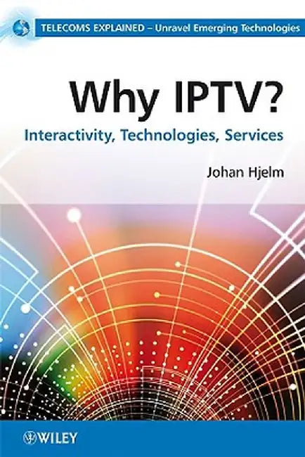 Why Iptv?: Interactivity, Technologies and Services by Johan Hjelm