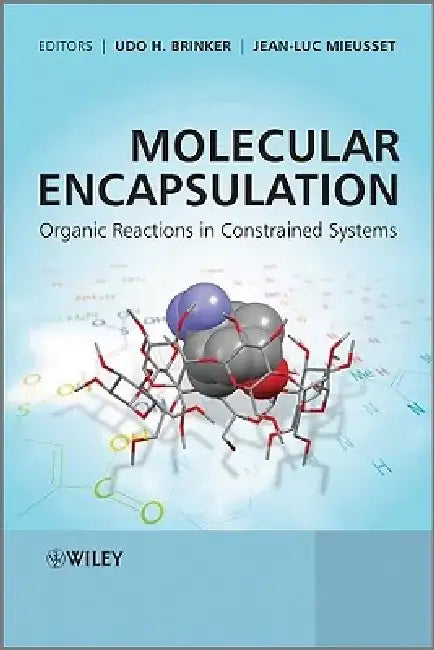 Molecular Encapsulation: Organic Reactions in Constrained Systems by Udo H. Brinker
