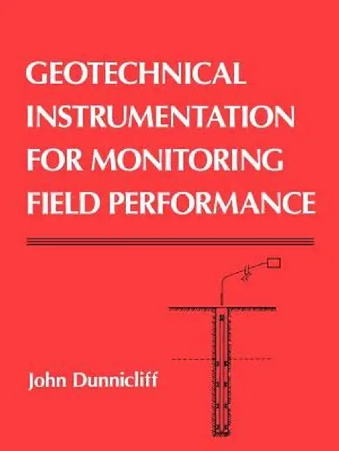 Geotechnical Instrumentation for Monitoring Field Performance by John Dunnicliff
