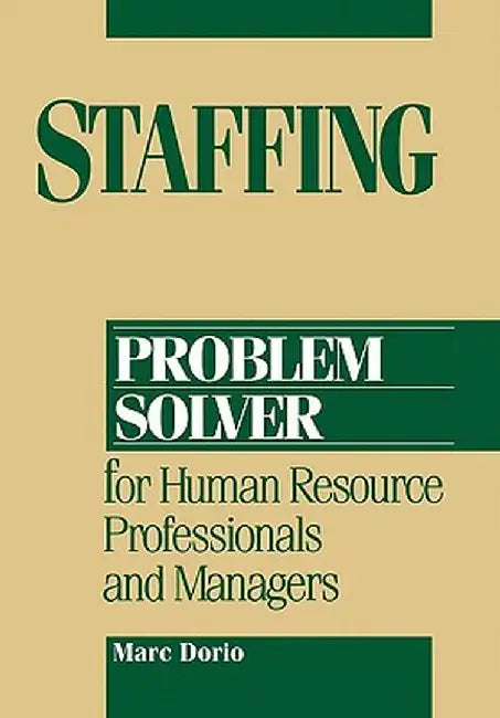 Staffing Problem Solver: For Human Resource Professionals and Managers by Marc Dorio