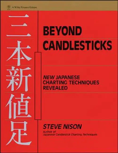 Beyond Candlesticks: New Japanese Charting Techniques Revealed by Steve Nison