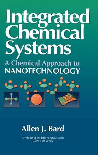 Integrated Chemical Systems: A Chemical Approach to Nanotechnology by Allen J. Bard