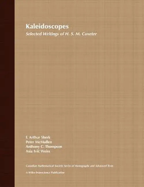 Kaleidoscopes: Selected Writings of H.S.M. Coxeter by F. Arthur Sherk