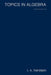 Topics in Algebra by I. N. Herstein