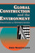 Global Construction and the Environment: Strategies and Opportunities by Fred Moavenzadeh