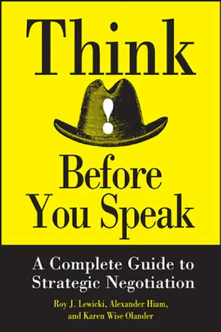Think Before You Speak: A Complete Guide to Strategic Negotiation by Roy J. Lewicki