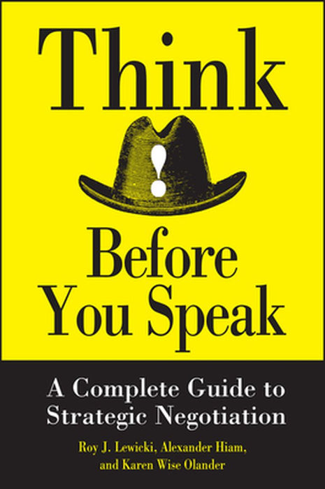 Think Before You Speak: A Complete Guide to Strategic Negotiation by Roy J. Lewicki