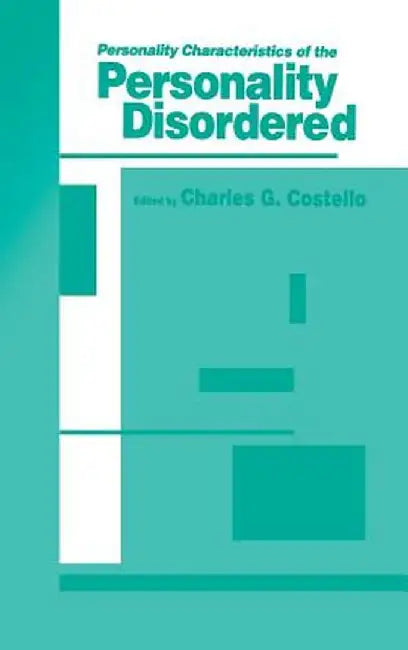 Personality Characteristics of the Personality Disordered by Charles G. Costello