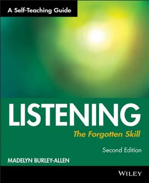 Listening: The Forgotten Skill: A Self-Teaching Guide by Madelyn Burley-Allen