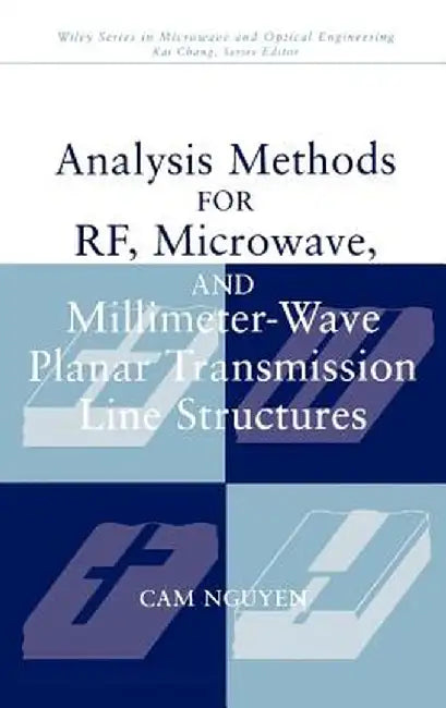 Analysis Methods for RF, Microwave, and Millimeter-Wave Planar Transmission Line Structures by CAM Nguyen