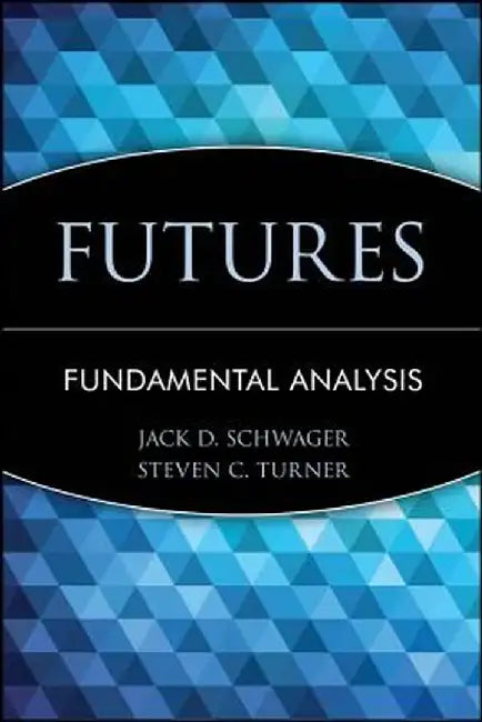 Futures: Fundamental Analysis by Jack D. Schwager