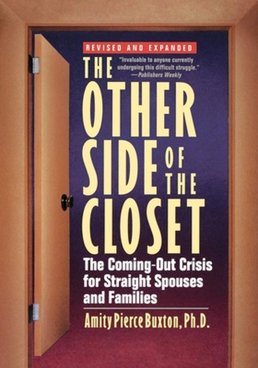The Other Side of the Closet: The Coming-Out Crisis for Straight Spouses and Families by Amity Pierce Buxton