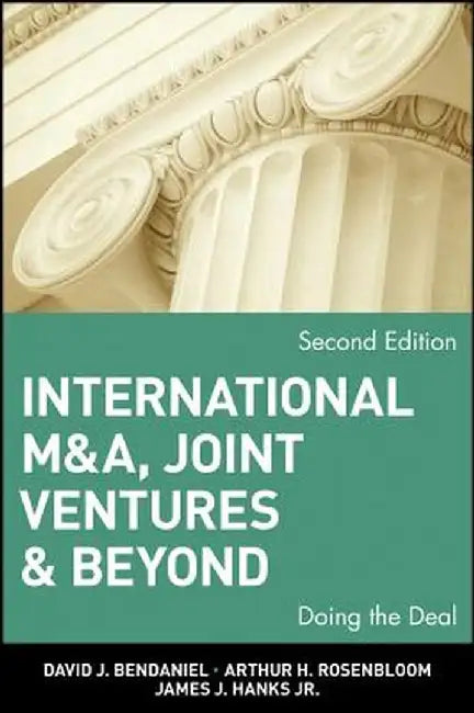 International M&A, Joint Ventures and Beyond: Doing the Deal by David J. BenDaniel