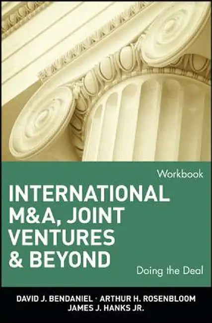 International M&A, Joint Ventures, and Beyond: Doing the Deal, Workbook by David J. BenDaniel