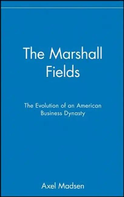 The Marshall Fields by Axel Madsen