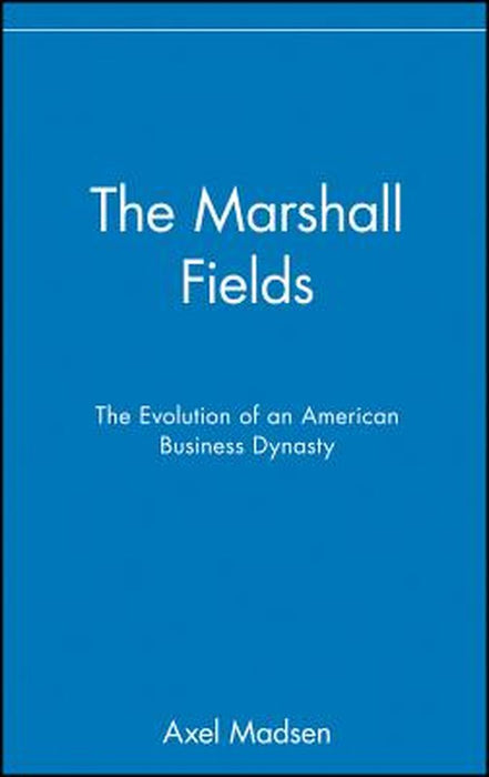 The Marshall Fields by Axel Madsen