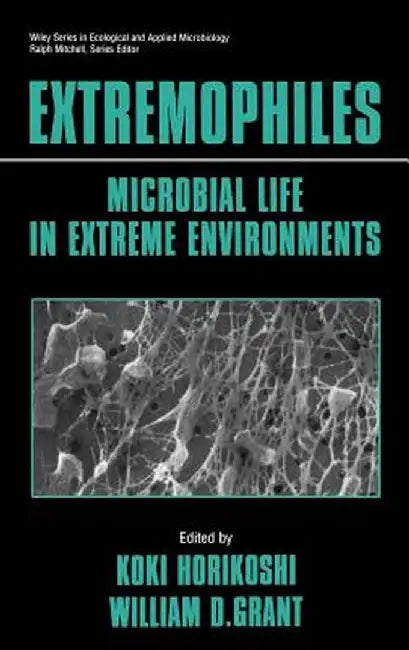 Extremophiles: Microbial Life in Extreme Environments by Koki Horikoshi