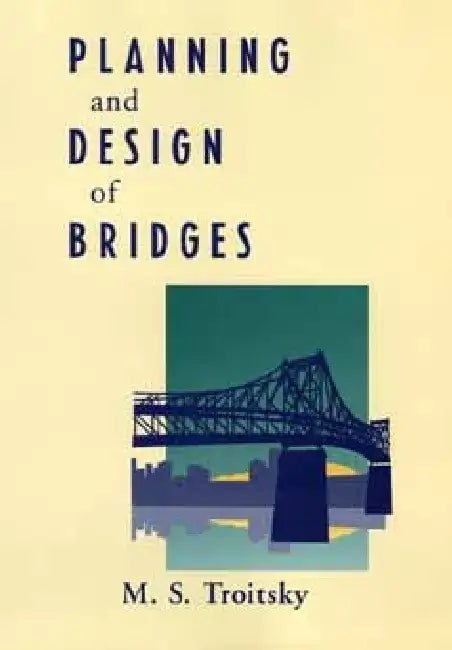 Planning and Design of Bridges by M. S. Troitsky
