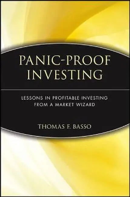 Panic-Proof Investing: Lessons in Profitable Investing from a Market Wizard by Thomas F. Basso