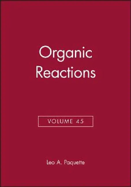 Organic Reactions, Volume 45 by Leo A. Paquette
