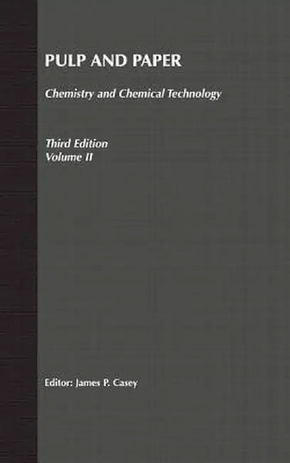 Pulp and Paper: Chemistry and Chemical Technology, Volume 2 by James P. Casey