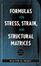 Formulas for Stress, Strain, and Structural Matrices by Walter D. Pilkey