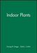 Indoor Plants by George B. Briggs