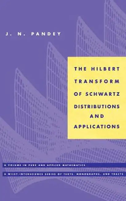 The Hilbert Transform of Schwartz Distributions and Applications by J. N. Pandey