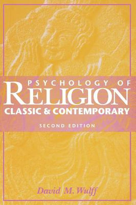 Psychology of Religion: Classic and Contemporary by David H. Wulff